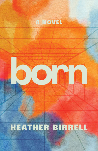 Born by Heather Birrell