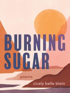 Burning Sugar by cicely belle blain