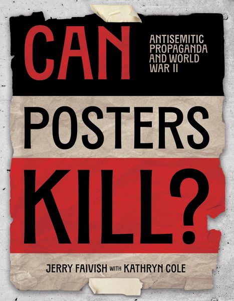 Book cover for Can Posters Kill? Antisemitic Propaganda and World War II by Jerry Faivish with Kathryn Cole. The design features bold black and red text on torn strips of paper taped together, creating a distressed, vintage look. The background is gray with visible tape pieces at the top and bottom, evoking the style of wartime posters. Book cover for Can Posters Kill? Antisemitic Propaganda and World War II by Jerry Faivish with Kathryn Cole. The design features bold black and red text on torn strips of paper taped together, creating a distressed, vintage look. The background is gray with visible tape pieces at the top and bottom, evoking the style of wartime posters.