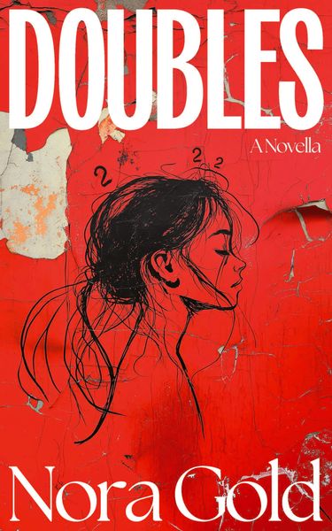 Book cover for "Doubles: A Novella" by Nora Gold. The cover features a striking red background with a distressed, weathered texture showing peeling paint and exposed layers. A minimalist black line drawing depicts two overlapping profile views of a woman's face and head, creating a double-exposure effect that reflects the book's title. The word "DOUBLES" appears in large white capital letters at the top, with "A Novella" in smaller text on the right side. The author's name "Nora Gold" is displayed in large white serif font at the bottom