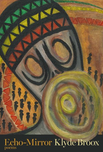 Abstract painting of a face with large, swirling circular shapes and bold geometric patterns in red, yellow, green, and black. The background features earthy tones and small black human-like silhouettes. The book title “Echo-Mirror” and author name “Klyde Broox” appear at the bottom in gold and white text, with the word “poems” below them. Abstract painting of a face with large, swirling circular shapes and bold geometric patterns in red, yellow, green, and black. The background features earthy tones and small black human-like silhouettes. The book title “Echo-Mirror” and author name “Klyde Broox” appear at the bottom in gold and white text, with the word “poems” below them.