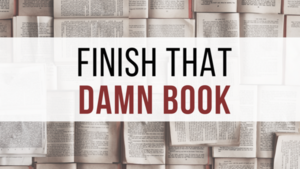 Finish That Damn Book