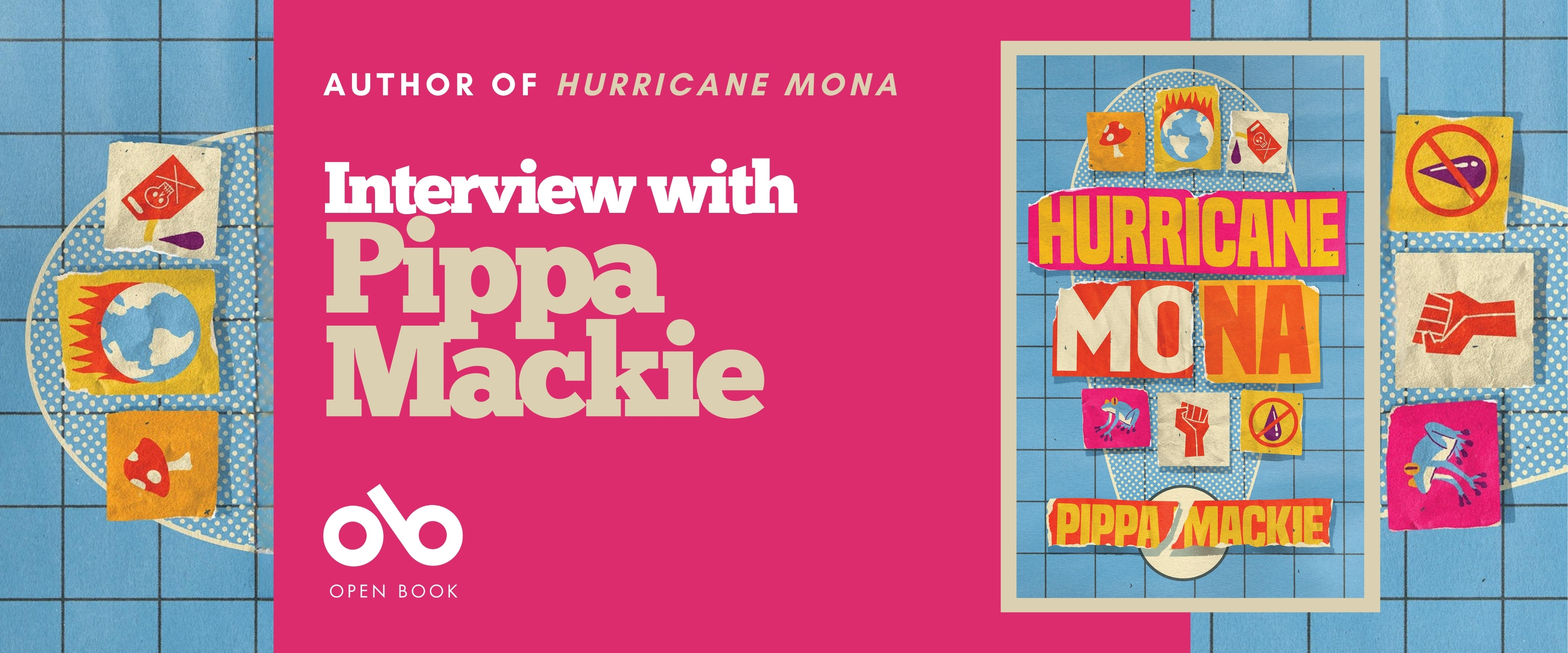Book banner featuring 'Interview with Pippa Mackie' by the author of Hurricane Mona. The left side shows a vibrant pink background with white text and the Open Book logo. The right side displays the book cover for 'Hurricane Mona' by Pippa Mackie, featuring colorful retro-style illustrations including a globe, raised fist, unicorn, and other activist symbols arranged in a collage format against a blue tiled background. Decorative elements with similar iconography frame both sides of the banner