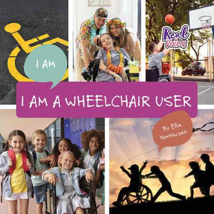 Book cover titled 'I Am a Wheelchair User' by Ella Northcott. The cover features a collage of six photographs showing children with disabilities participating in various activities: a yellow wheelchair icon with a speech bubble, a family with a child in a wheelchair outdoors, children playing basketball with 'Real Hoops' signage visible, a diverse group of smiling children standing together, and a sunset silhouette of children playing including one in a wheelchair. A magenta banner across the center displays the title in white text, and the author's name appears in a coral-colored circle in the bottom right.