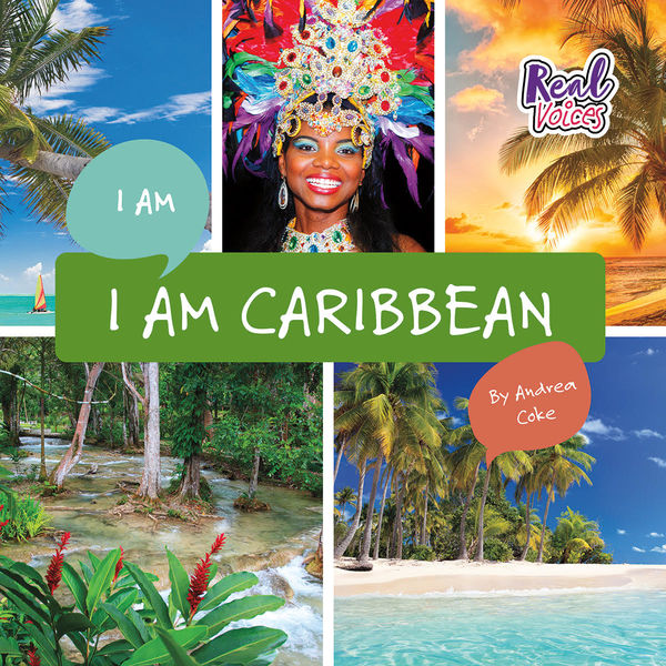 Book cover for I Am Caribbean by Andrea Coke, featuring a bright collage of Caribbean scenes: a smiling woman in colorful Carnival headwear, tropical beaches and palm trees, a forest stream, and a sunset sky with the “Real Voices” logo. The title appears in large white lettering across a green banner.