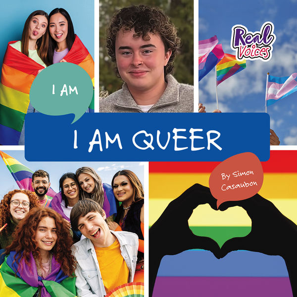 Book cover for I Am Queer by Simon Casaubon, showing a colorful collage of queer people, rainbow pride flags, and silhouetted hands forming a heart over a rainbow background, with the “Real Voices” logo in the top right. Book cover for I Am Queer by Simon Casaubon, showing a colorful collage of queer people, rainbow pride flags, and silhouetted hands forming a heart over a rainbow background, with the “Real Voices” logo in the top right.