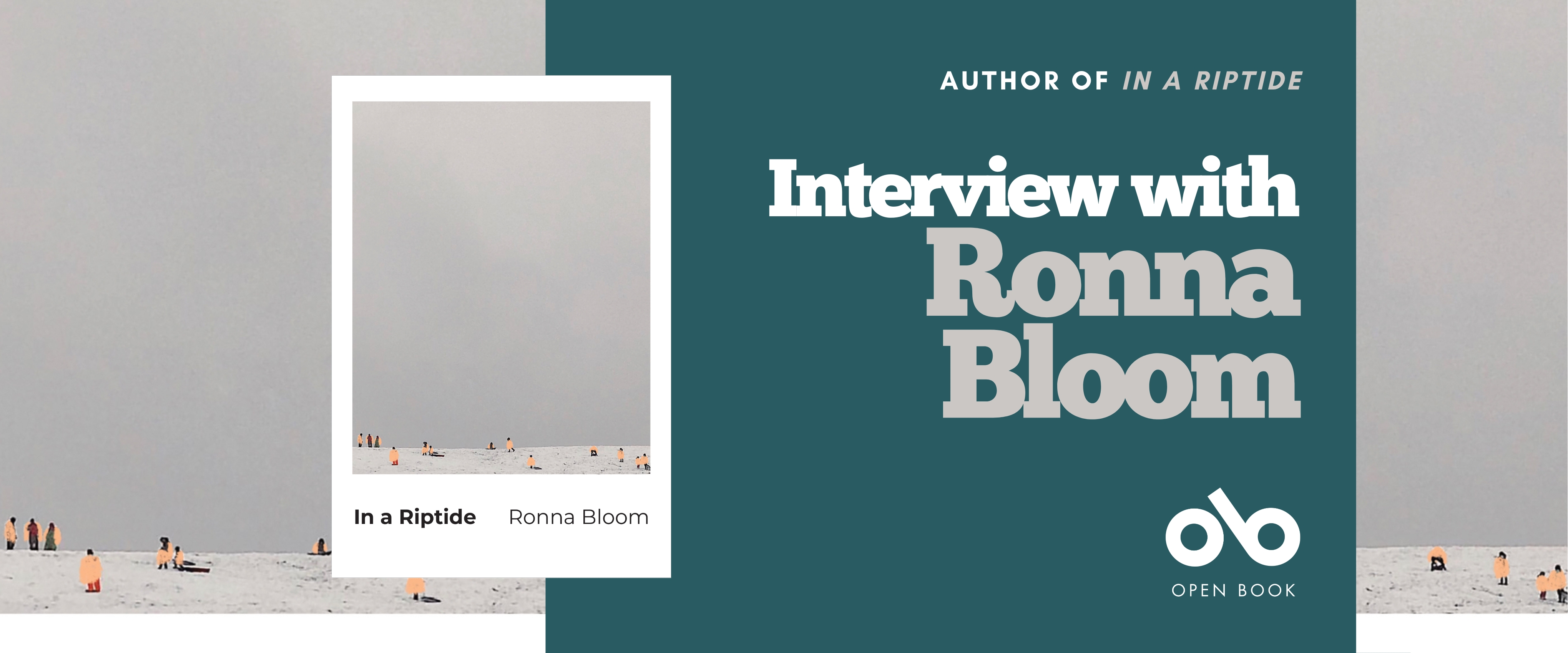 Promotional banner for an interview with author Ronna Bloom. The left side shows the cover of her book In a Riptide, featuring a pale gray sky over a snowy or sandy landscape with small orange-clad figures. The right side has a teal background with white and gray text reading “Author of In a Riptide — Interview with Ronna Bloom,” along with the Open Book logo at the bottom.