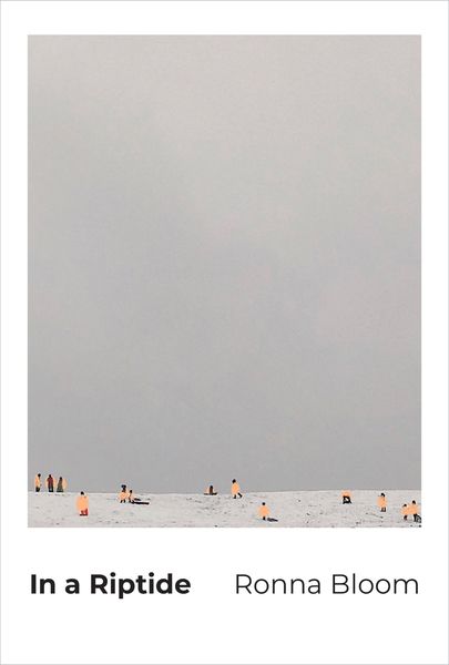 Minimalist book cover for In a Riptide by Ronna Bloom. The image shows a vast, pale gray sky above a snowy or sandy landscape with small scattered figures wearing bright orange clothing. The title appears in bold black text at the bottom left, and the author’s name in lighter text on the right.