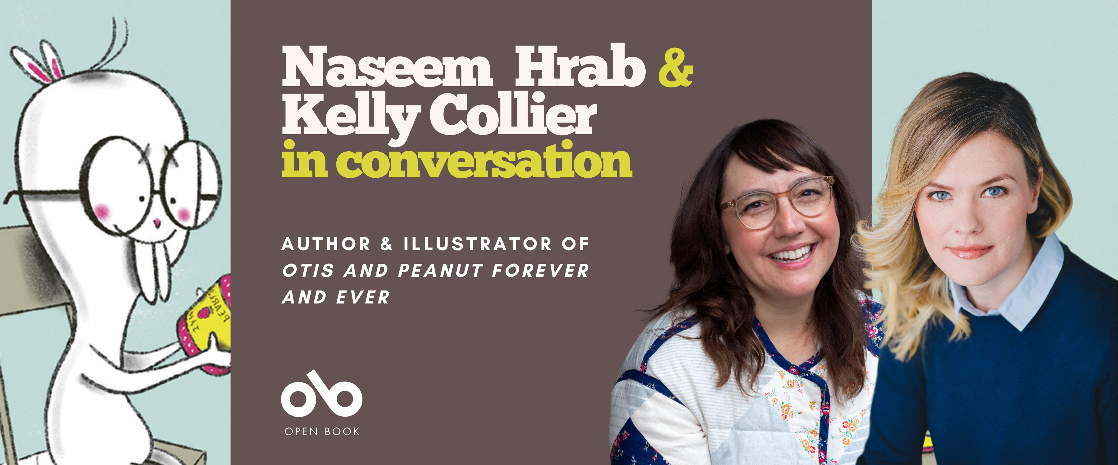 In Conversation with Naseem Hrab and Kelly Collier banner. Image of cartoon mole-rat sitting at table and holding a mason jar, with solid pink section at middle and text overlaid with Open Book logo. Image of authors to the right of the banner.