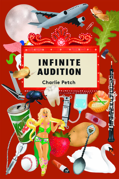 Book cover for Infinite Audition by Charlie Petch. The design features a collage of eclectic objects on a red background, including an airplane, a swan, a strawberry, a can of soda, a syringe, a hammer, a potato, a baseball, a beetle, a musical instrument (oboe), a blonde performer in a green outfit, and an IV bag. At the center, a marquee-style sign with lights displays the title and author’s name. Book cover for Infinite Audition by Charlie Petch. The design features a collage of eclectic objects on a red background, including an airplane, a swan, a strawberry, a can of soda, a syringe, a hammer, a potato, a baseball, a beetle, a musical instrument (oboe), a blonde performer in a green outfit, and an IV bag. At the center, a marquee-style sign with lights displays the title and author’s name.
