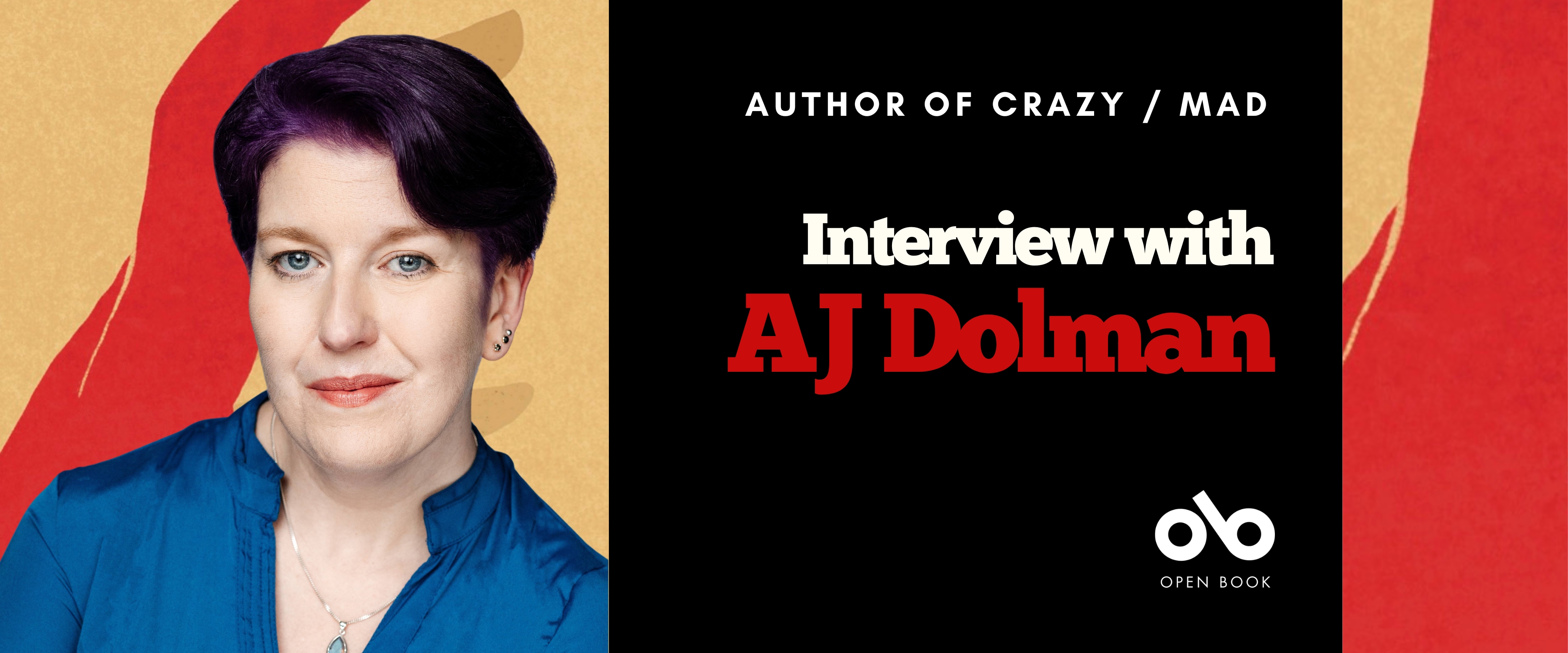 Interview with AJ Dolman banner. Image of author photo the left, person with purple shirt and short, dark hair, arms crossed and looking outward. To centre right a dark section with text overlaid and Open Book logo. Background is red and yellow pattern from book cover.