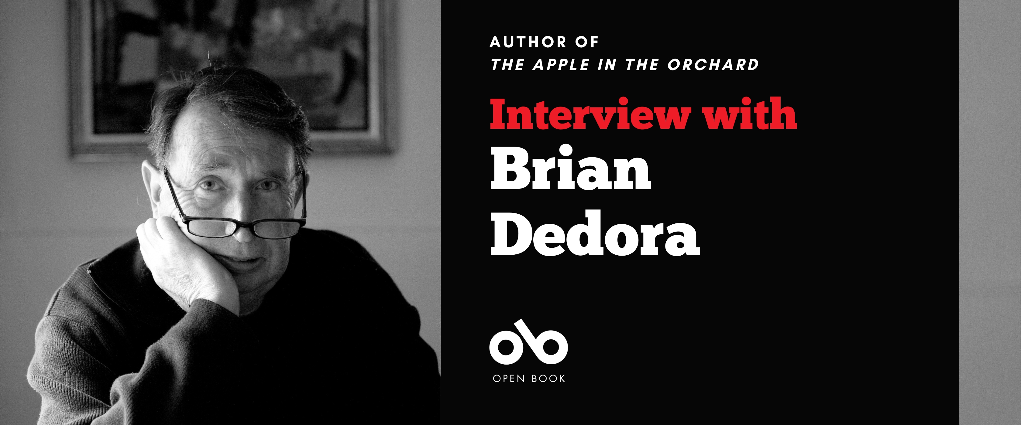 Interview with Brian Dedors. Author sitting at desk with one hand to face and wearing glasses in his study to left of banner, with text and Open Book logo on black background to the right.