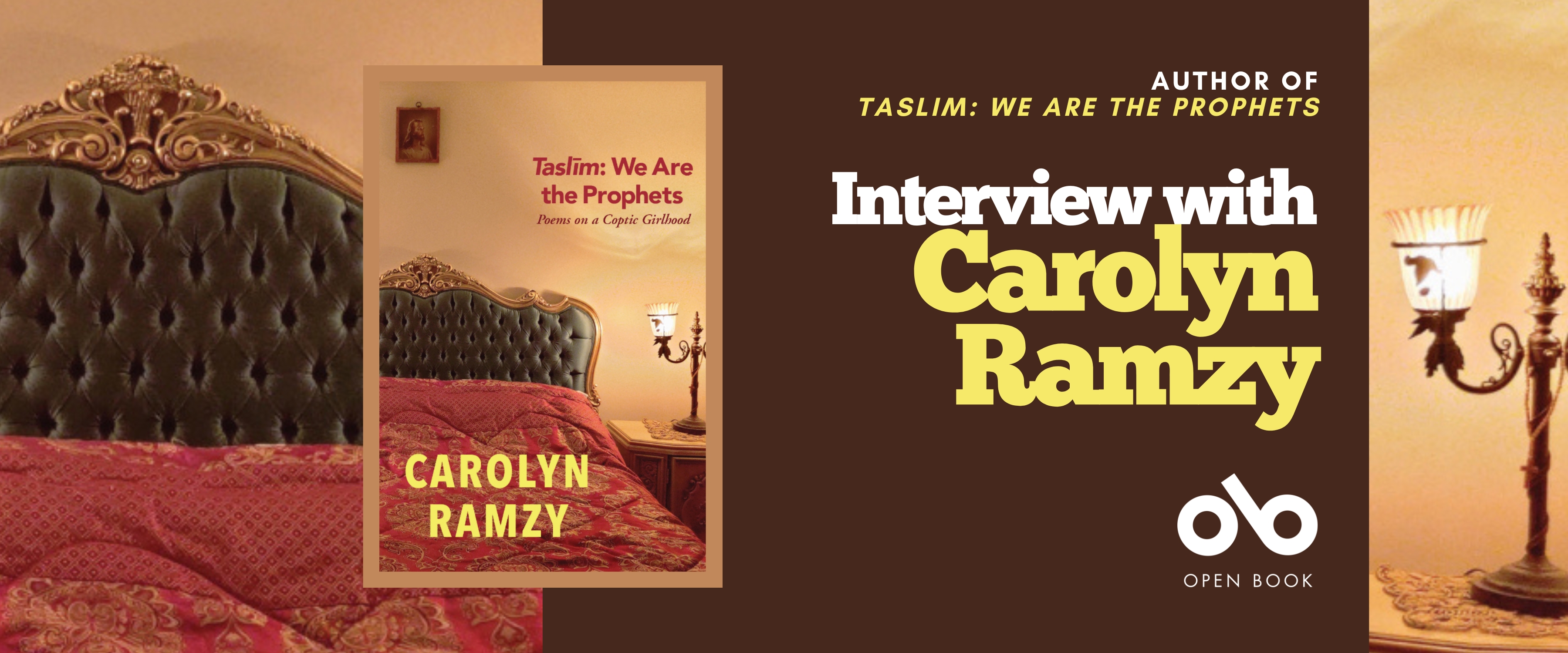 Interview with Carolyn Ramzy, author of Taslim: We Are the Prophets banner. Background image from cover of warmly lit bedroom with antique, adorned bed and lamp on side table, with religious image framed on wall above. Full cover of book with border to centre-left, with same image and text overlaid. Solid dark red section to centre-right of banner with text and Open Book logo overlaid.