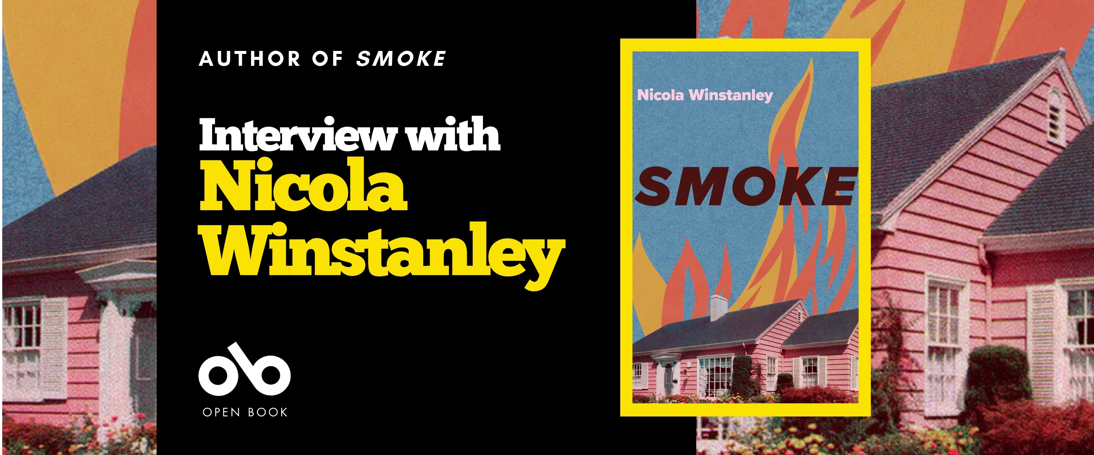 Interview with Nicola Winstanley banner. Background of house graphic with stylized flames above and around. Black section with text overlaid and Open Book logo, and image of Smoke book cover to centre right of banner.