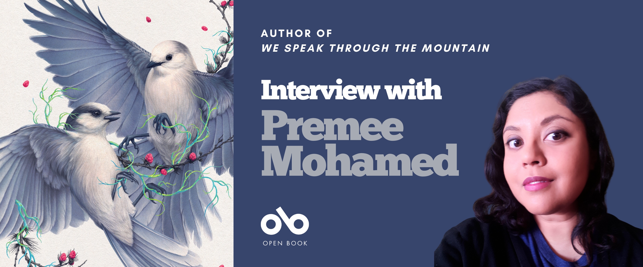 Interview with Premee Mohamed banner. Left of banner with image from book cover, two illustrated birds in aerial combat. To right of banner, solid blue-grey section with text and Open Book logo overlaid, and image or author at far right of banner, woman with long dark hair and dark sweater looking outward to reader.