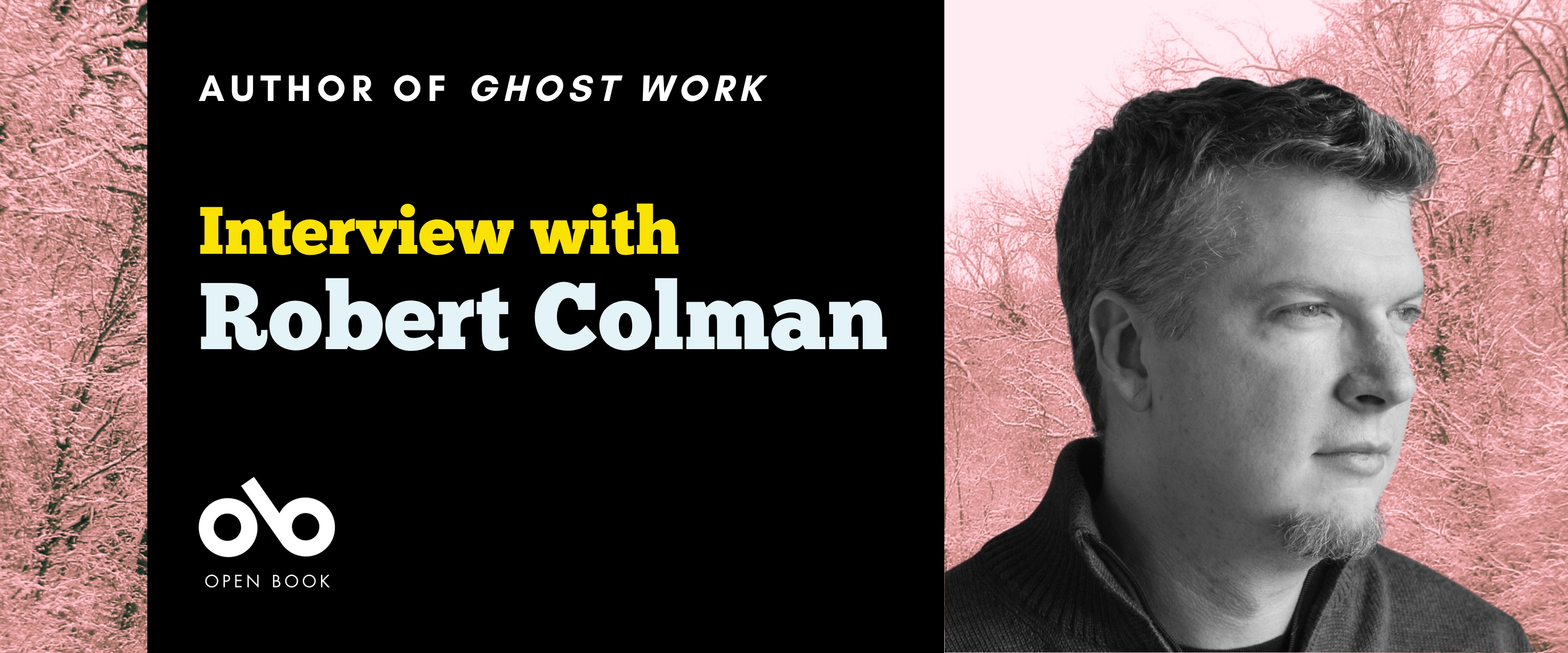 Interview banner with text over black background, bordered by image of tinted snowy forest, author Robert Colman's author photo superimposed over image of forest on right hand side of banner.