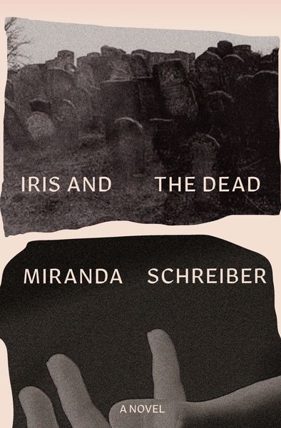 Iris and the Dead by Miranda Schreiber