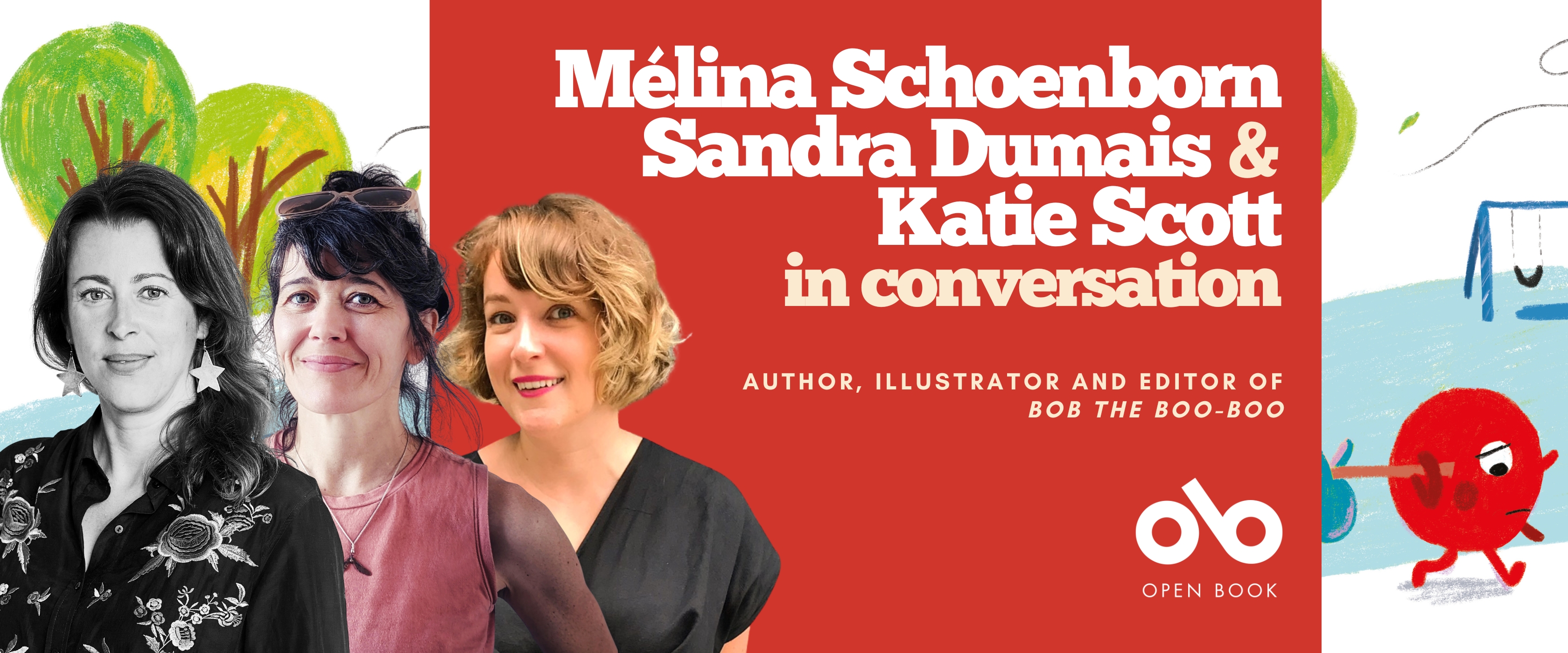 KidLit Convos - Mélina Schoenborn, Sandra Dumais & Katie Scott in conversation banner. Background image from book Bob the Boo-Boo, with colourful illustrated trees and park landscape to left, and similar to right with small, round, red character walking along path sadly carrying a bindle. Image of author, illustrator, and editor to centre-left, and solid red section to centre with text and Open Book logo overlaid.