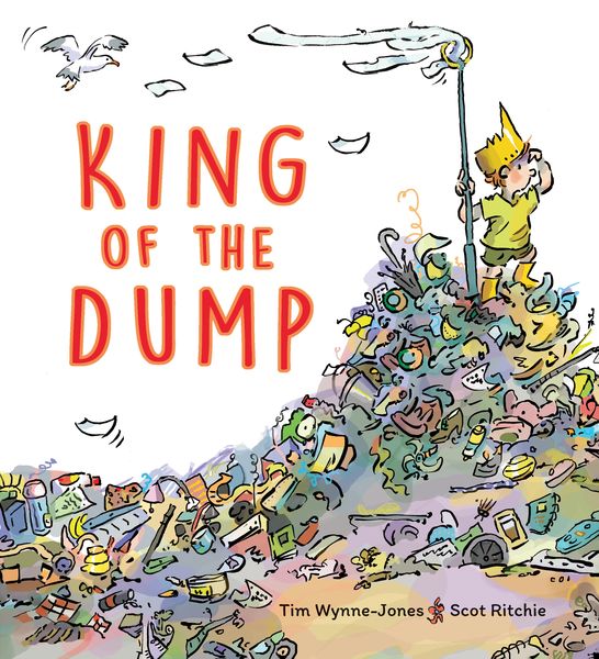 King of the Dump by Tim Wynne-Jones (Illustrated by Scot Ritchie)