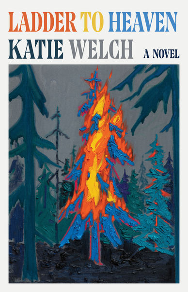 Cover of Ladder to Heaven by Katie Welch. The title appears in large gradient letters shifting from red to blue, with “A Novel” written to the right. Below, a vivid painting depicts a burning tree in a dark forest, with thick, textured brushstrokes in fiery orange, yellow, and blue against a gray background. Cover of Ladder to Heaven by Katie Welch. The title appears in large gradient letters shifting from red to blue, with “A Novel” written to the right. Below, a vivid painting depicts a burning tree in a dark forest, with thick, textured brushstrokes in fiery orange, yellow, and blue against a gray background.