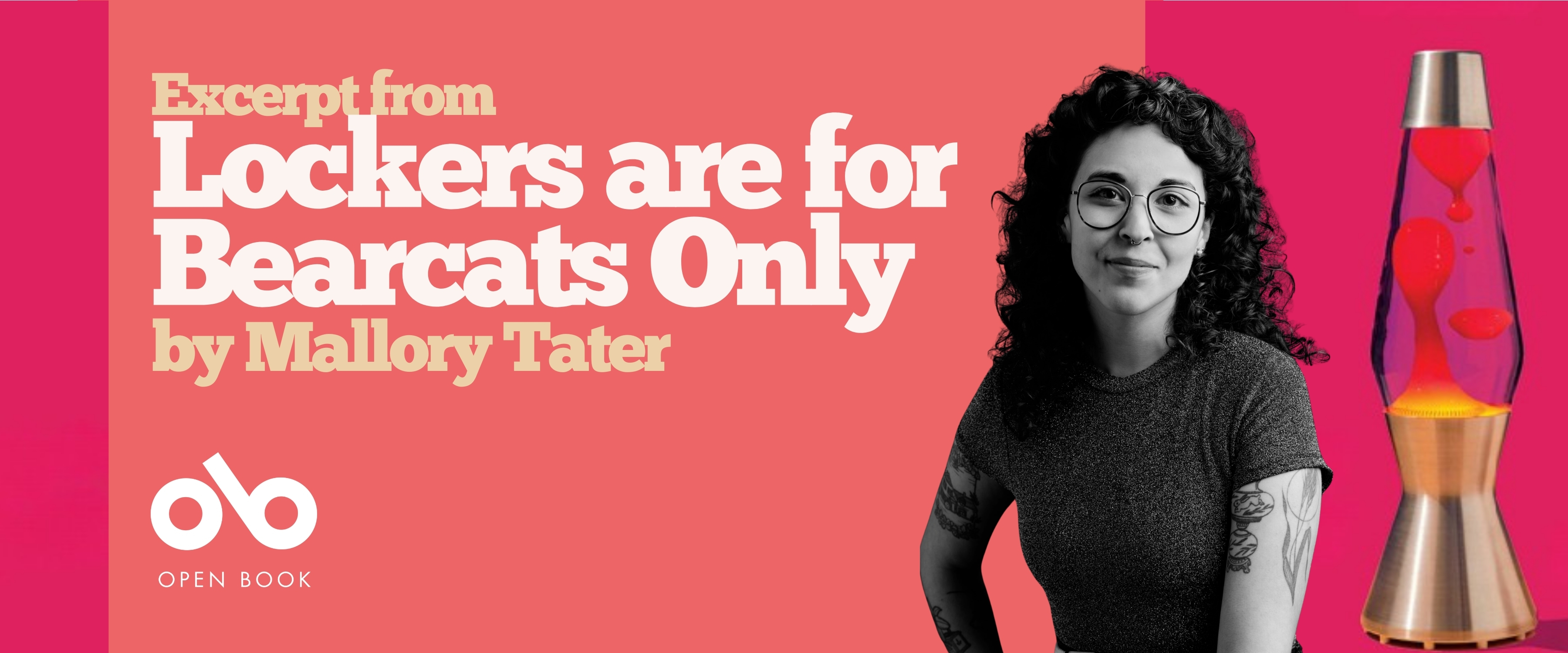 Banner featuring the text “Excerpt from Lockers are for Bearcats Only by Mallory Tater.” On the right side, a person with curly hair, glasses, and tattoos stands smiling beside a red and orange lava lamp. The Open Book logo appears on the left against a pink and red background. Banner featuring the text “Excerpt from Lockers are for Bearcats Only by Mallory Tater.” On the right side, a person with curly hair, glasses, and tattoos stands smiling beside a red and orange lava lamp. The Open Book logo appears on the left against a pink and red background.