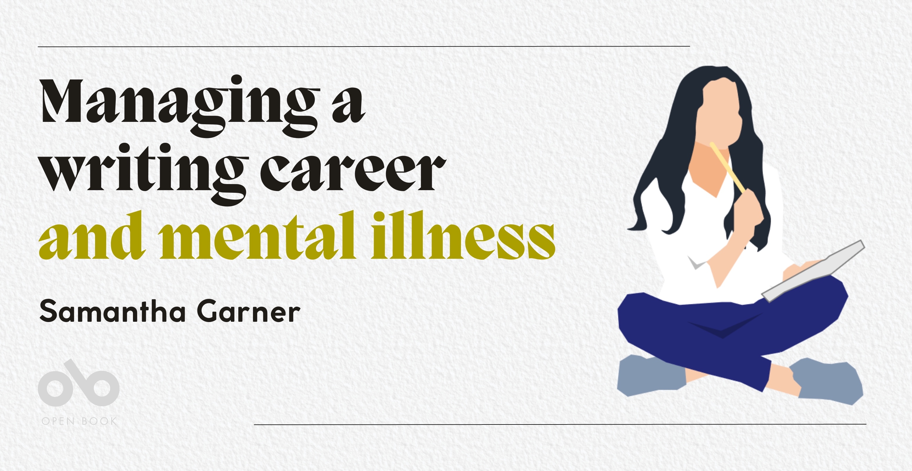 Managing a writing career and mental illness - Samantha Garner