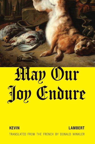 May Our Joy Endure by Kevin Lambert, translated by Donald Winkler