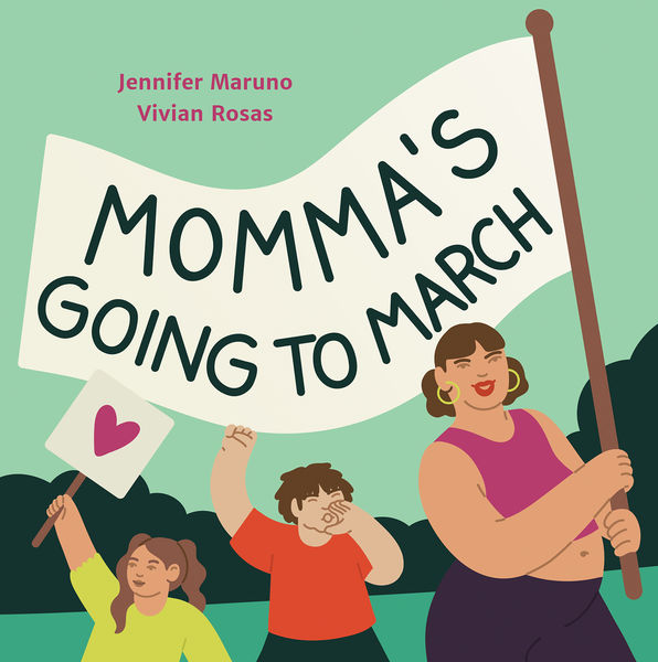 Momma's Going to March by Jennifer Maruno & Vivian Rosas