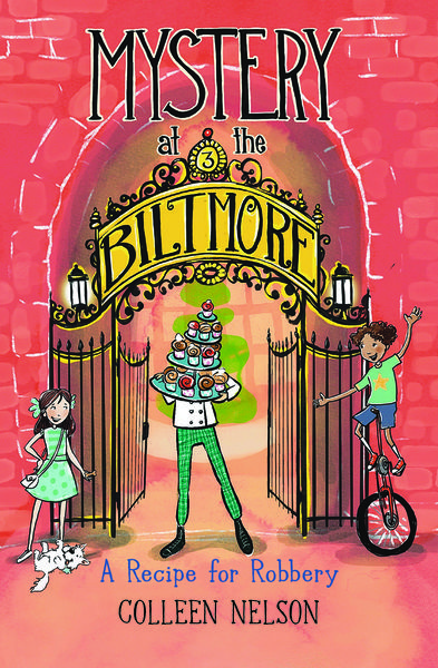 Illustrated book cover for Mystery at the Biltmore: A Recipe for Robbery by Colleen Nelson. The title is displayed in large, whimsical lettering above a grand yellow and black iron gate labeled "Biltmore" with a number 3 medallion at the top. A chef with a towering tray of colorful cinnamon rolls hides their face behind the pastries. On the left, a smiling girl in a green polka-dot dress stands with a small white dog. On the right, a cheerful boy rides a unicycle. The background features a red brick archway and warm glowing colors, giving the scene a magical, adventurous tone.