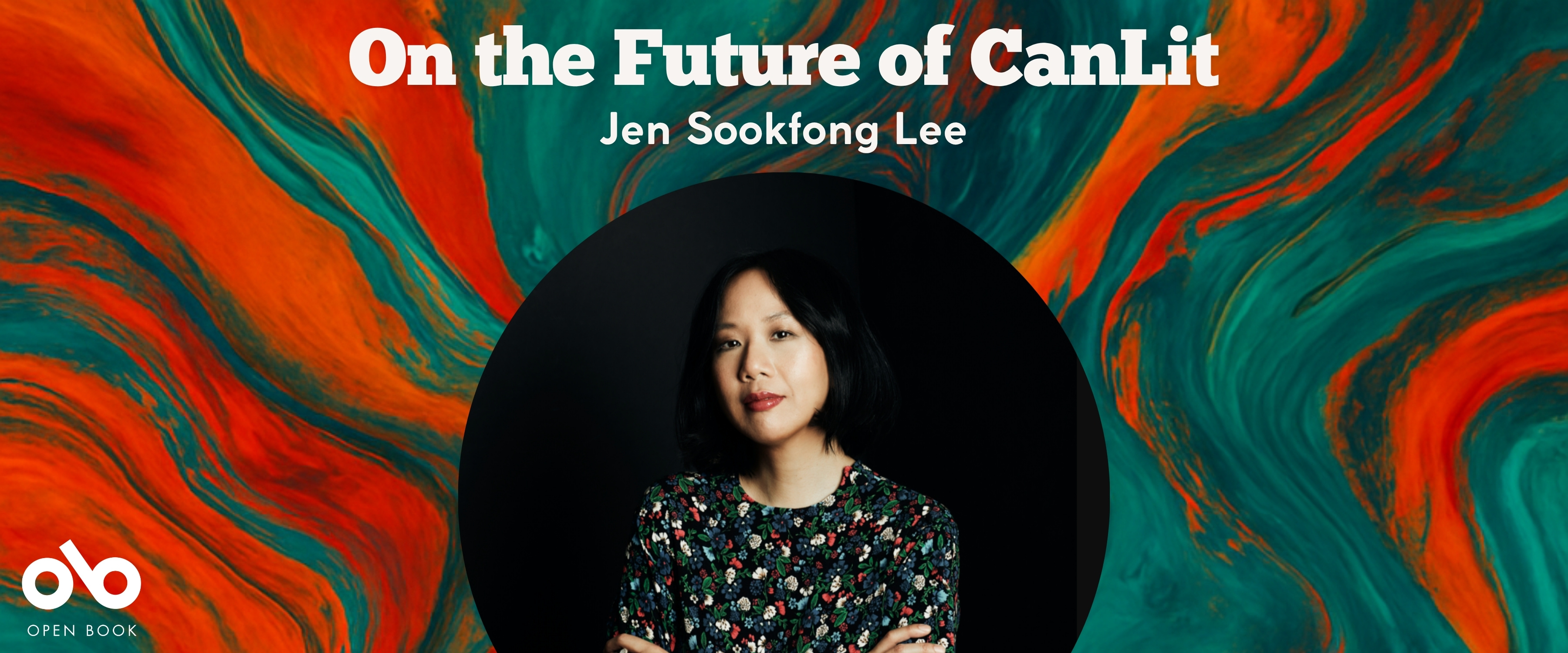 Book banner featuring author Jen Sookfong Lee against a vibrant marbled background of swirling orange, red, and teal. The title 'On the Future of CanLit' appears in bold white text at the top, with the author's name below. Lee is centered in a circular frame, wearing a floral-patterned top. The Open Book logo appears in the bottom left corner.