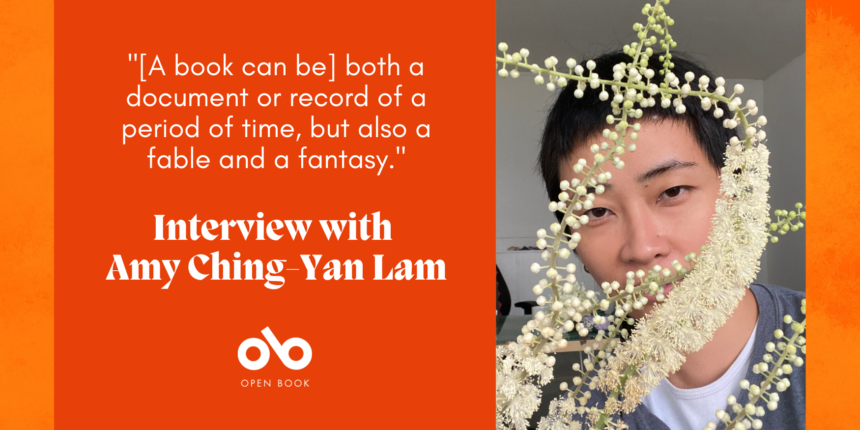 Orange graphic with text reading ""[A book can be] both a document or record of a period of time, but also a fable and a fantasy. Interview with Amy Ching-Yan Lam" Photo of author Amy Ching-Yan Lam