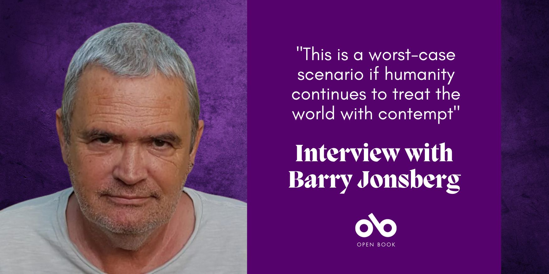 purple graphic with photo of author Barry Jonsberg and text "This is a worst-case scenario if humanity continues to treat the world with contempt. Interview with Barry Jonsberg" Open Book logo centred below text