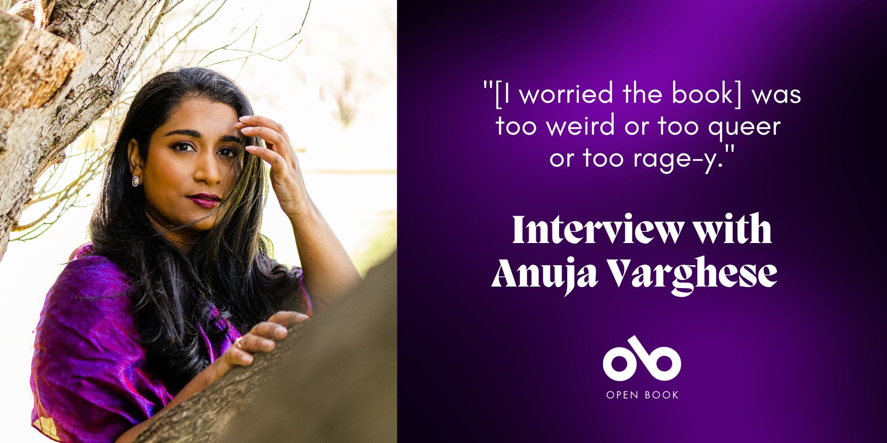 banner image with photo of author Anuja Varghese and the quote "[I worried the book] was too weird or too queer  or too rage-y."