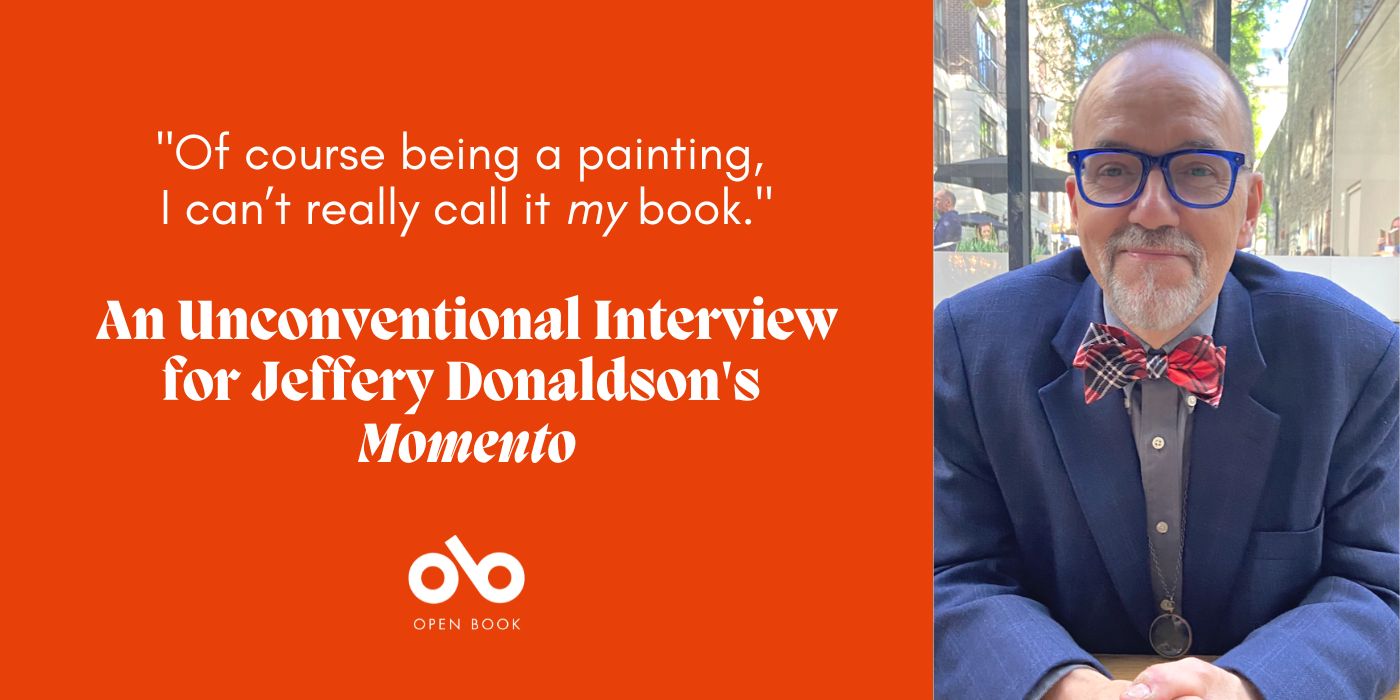 orange banner image with photo of author Jeffery Donaldson and text reading Of course being a painting,  I can’t really call it my book. An unconventional interview for Jeffery Donaldson's Momento