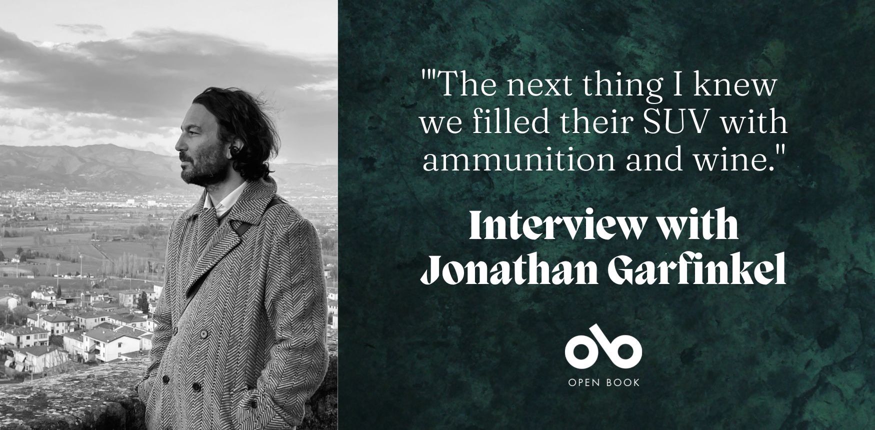 Image of author Jonathan Garfinkel looking over a city. Green background with text that reads "the next thing I knew we filled their SUV with ammunition and wine. Interview with Jonathan Garfinkel"