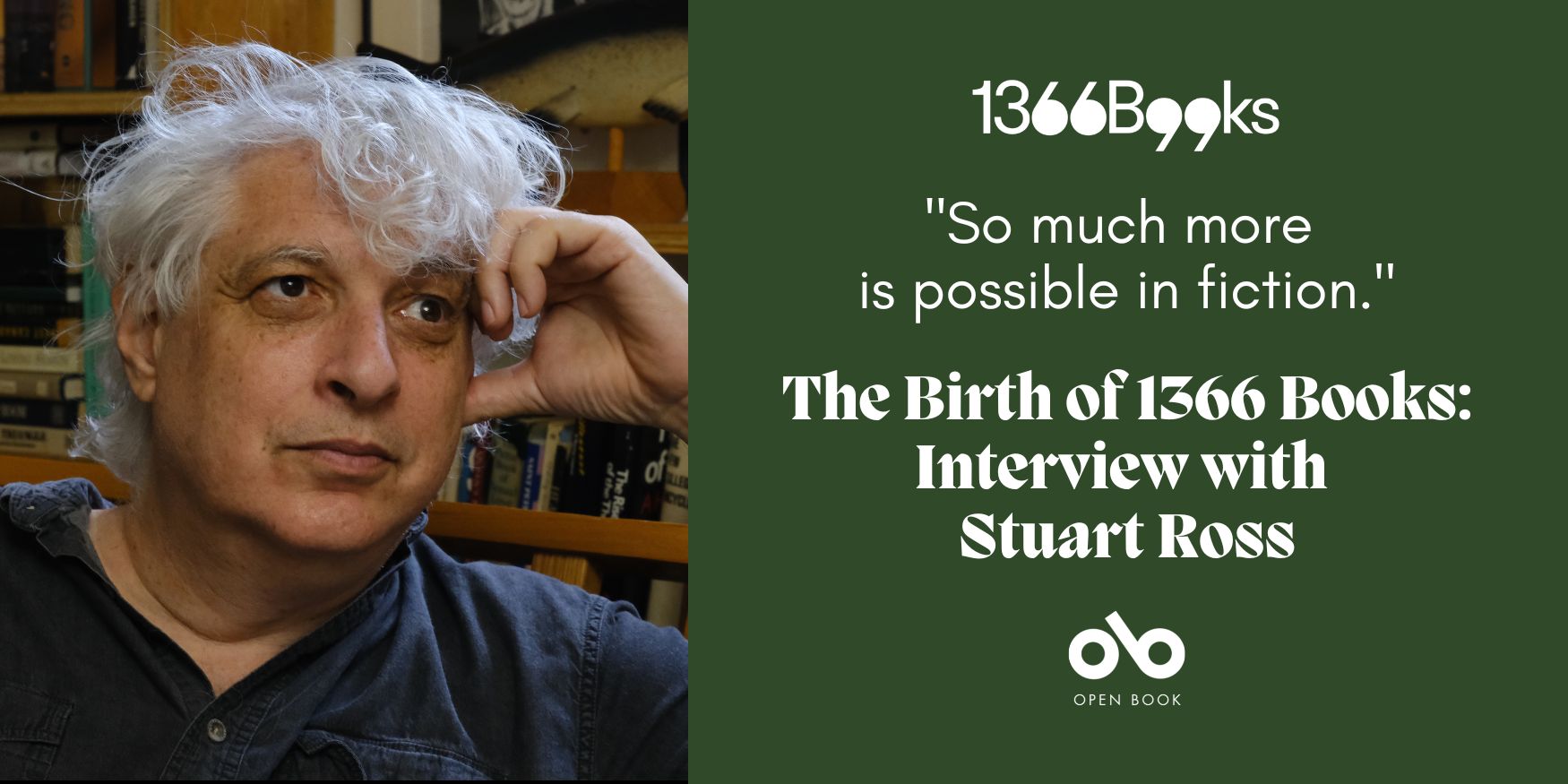 Photo of author Stuart Ross with a green background and text reading "There is so much more possible in fiction. The birth of 1366 Books: interview with Stuart Ross"