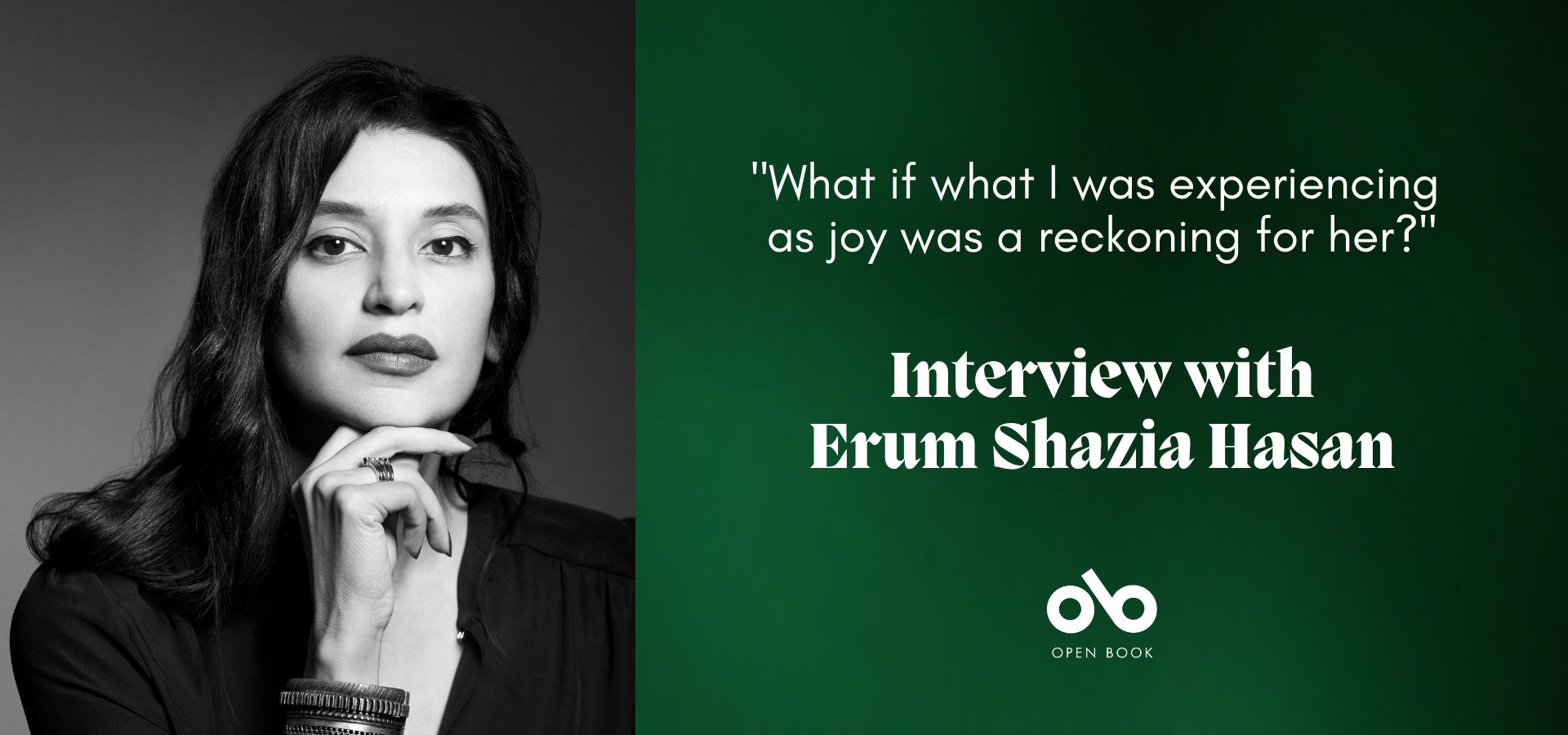 Green banner image with a photo of author Erum Shazia Hasan and the text "What if what I was experiencing as joy was a reckoning for her? interview with Erum Shazia Hasan". Open Book logo centred below text.