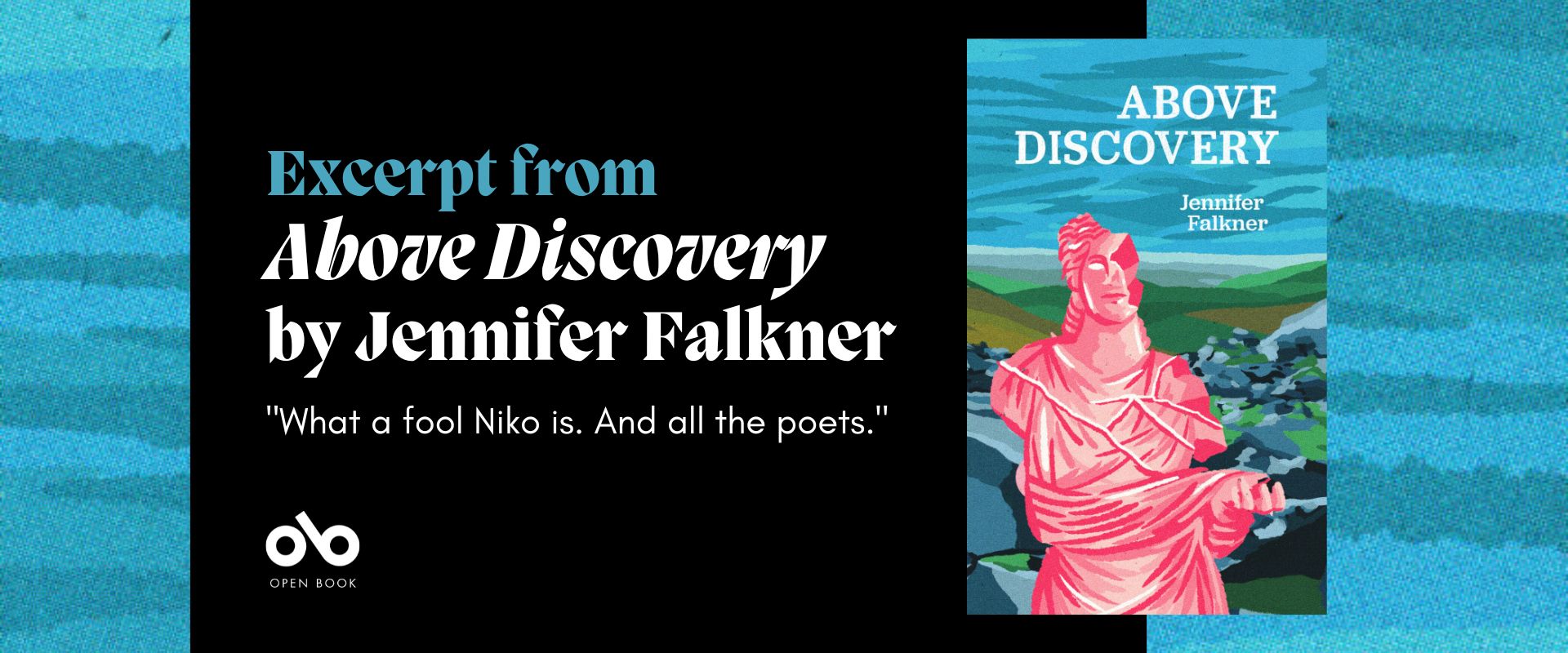Banner image with text reading "Excerpt from Above Discovery by Jennifer Falkner" and "What a fool Nico is. And all the poets". On the right side is an image of Jennifer Falkner's book, Above Discovery. The right and left background are the same blue as the top of the book cover. The background behind the text is solid black.