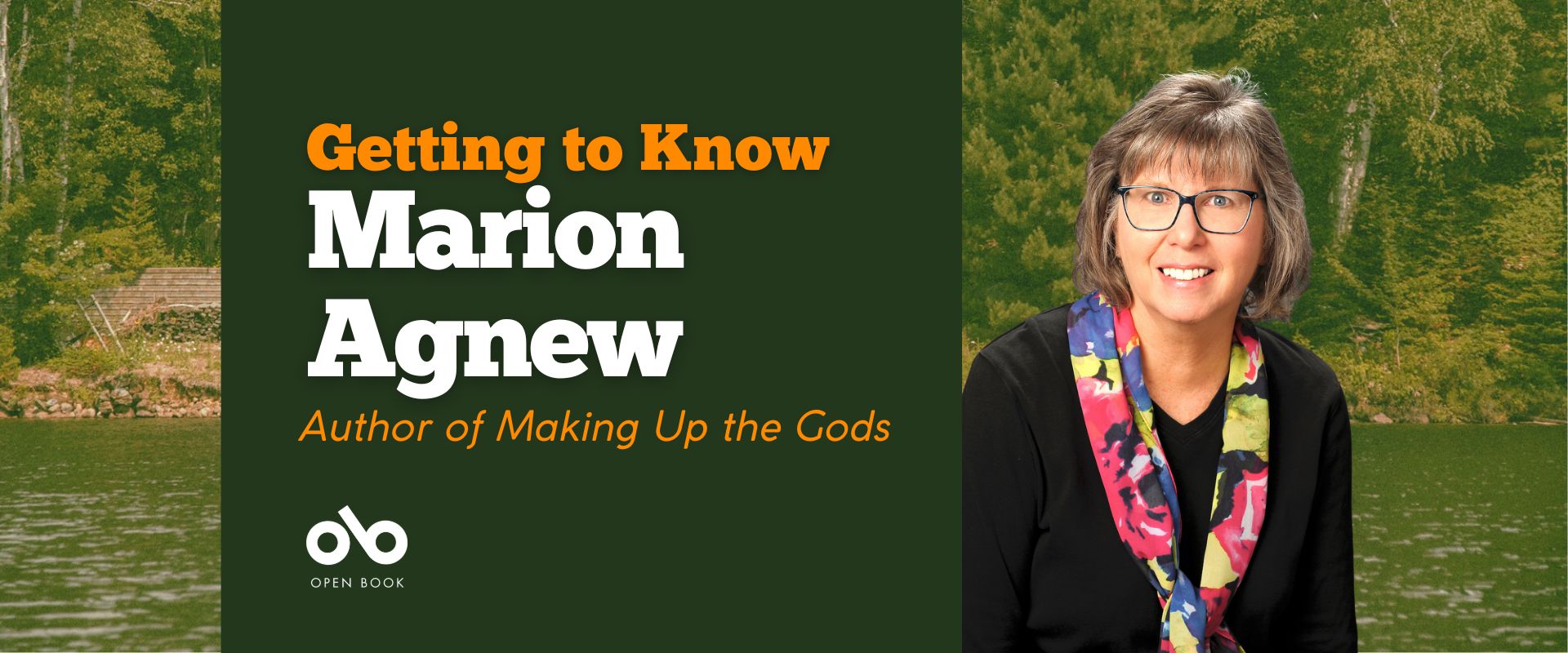 banner image with photo of a cottage lakefront in the background. Text on a green block reads Getting to know Marion Agnew Author of Making Up the Gods. OPen Book logo bottom left and photo of Marion Agnew on the right