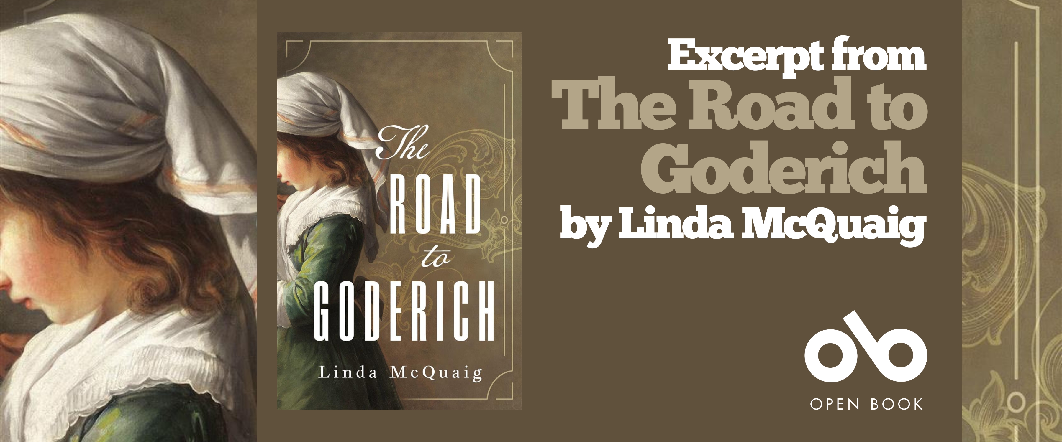 Excerpt from The Road to Goderich by Linda McQuaig banner. Background image from cover of young woman in 1830's style clothing with white head scarf, painted in classical style and standing pensively in profile to left, set over weathered brown and beige texture with outlined patterns. Full book cover to centre over solid light brown section to centre right with text and Open Book logo overlaid.