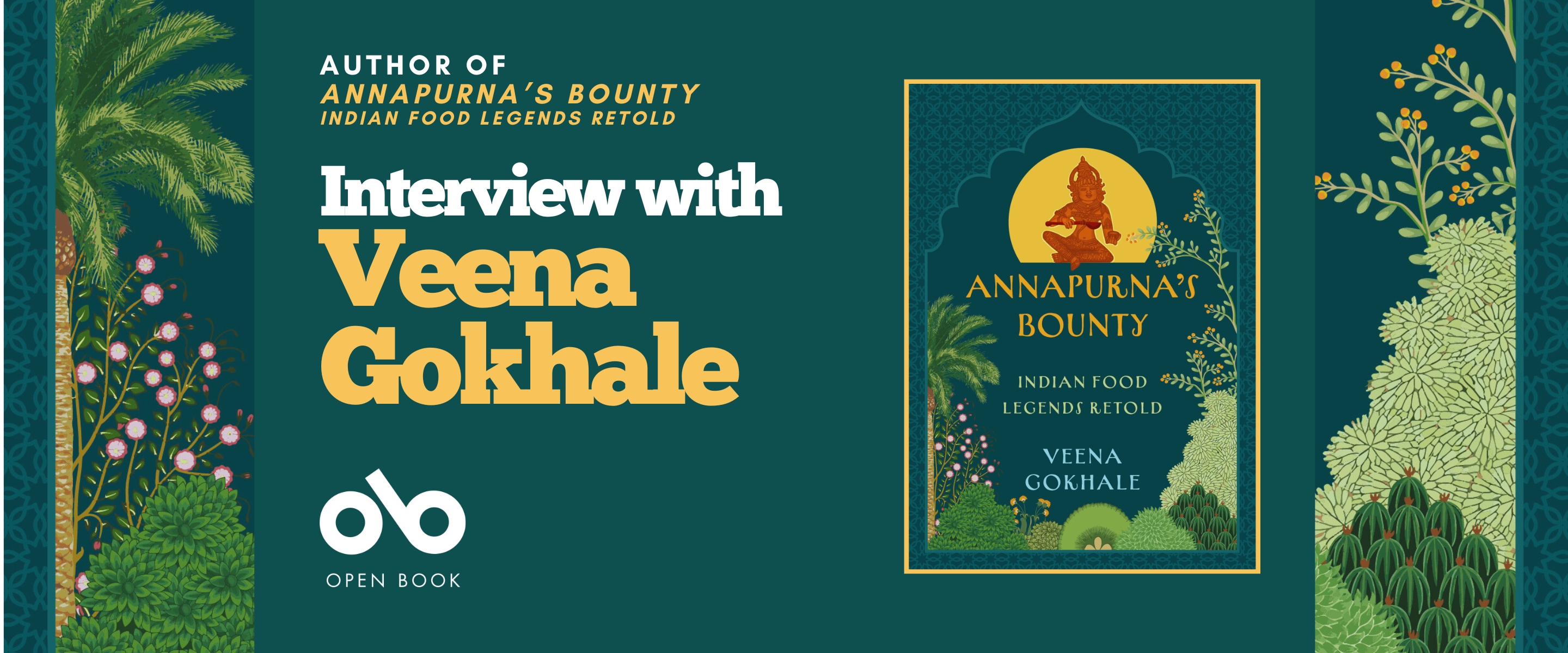 Interview with Veena Gokhale, author of Annapurna's Bounty: Indian Food Legends Retold banner. Background image from cover of stylized Indian tapestry with rich greens and beiges over green depicting a palm tree and also various plants and wheats. Solid green section to centre of banner with text and Open Book logo overlaid, and full cover image to centre-right of banner, same tapestry in full with depiction of Annapurna in silhouette in yellow sunlike shape with title and author name below.