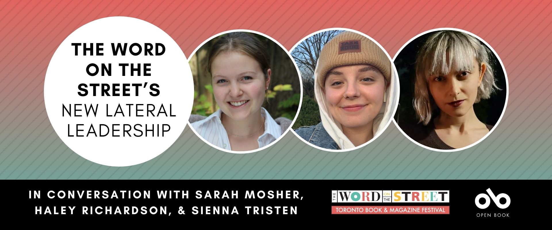 wide graphic with photos of Sarah Mosher, Haley Richardson, Sienna Tristen from The Word on the Street. Word on the Street and Open Book logos at the bottom. Text reads The Word on the Street's New Lateral Leadership. In conversation with Sarah Mosher, Haley Richardson, & Sienna Tristen.