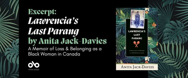 Banner image with tropical leaves in the background on the left and right sides. On a black background in the middle is text reading "Excerpt: Lawrencia’s Last Parang by Anita Jack-Davies. A Memoir of Loss and Belonging as a Black Woman in Canada" There is a image of the book cover beside the text. Open Book logo bottom left