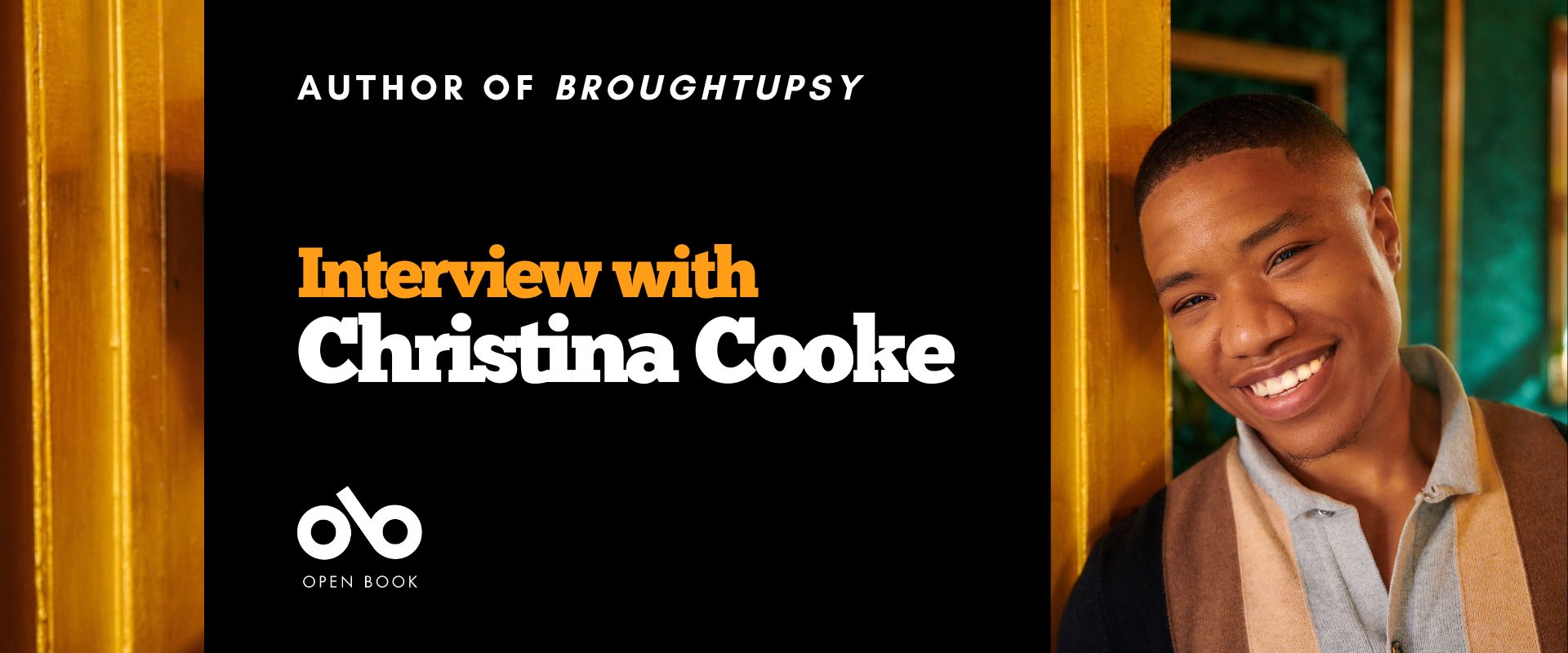Banner image with photo of author Christina Cooke smiling on the right. Text on a black background on the left reads Author of Broughtupsy interview with Christina Cooke. Open Book logo bottom left.