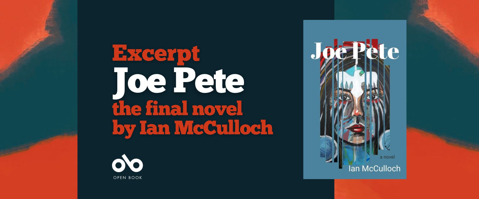 banner image with the cover of Ian McCulloch's Joe Pete and text reading Excerpt Joe Pete the final novel by Ian McCulloch. Open Book logo bottom left
