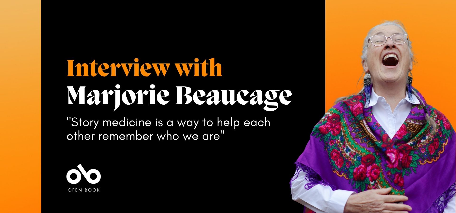 Orange and black banner image with a photo of author and activist Marjorie Beaucage and text reading "Interview with Marjorie Beaucage" and "Story medicine is a way to help each other remember who we are"