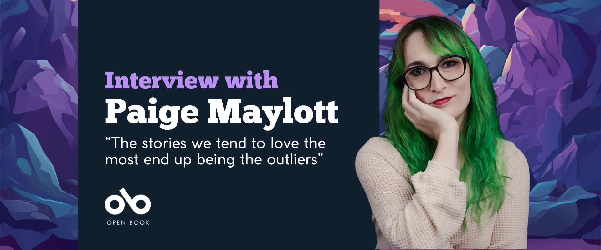 Banner image with blue and purple background and photo of writer Paige Maylott. Open Book logo bottom left and text reading "interview with Paige Maylott. The stories we tend to love the most end up being the outliers”