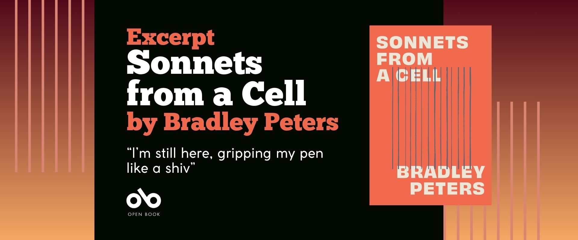 Orange and black banner image with the cover of Bradley Peters' poetry collection Sonnets from a Cell. Text reads excerpt Sonnets from a Cell by Bradley Peter. I'm still here, gripping my pen like a shiv. Open Book logo bottom left.