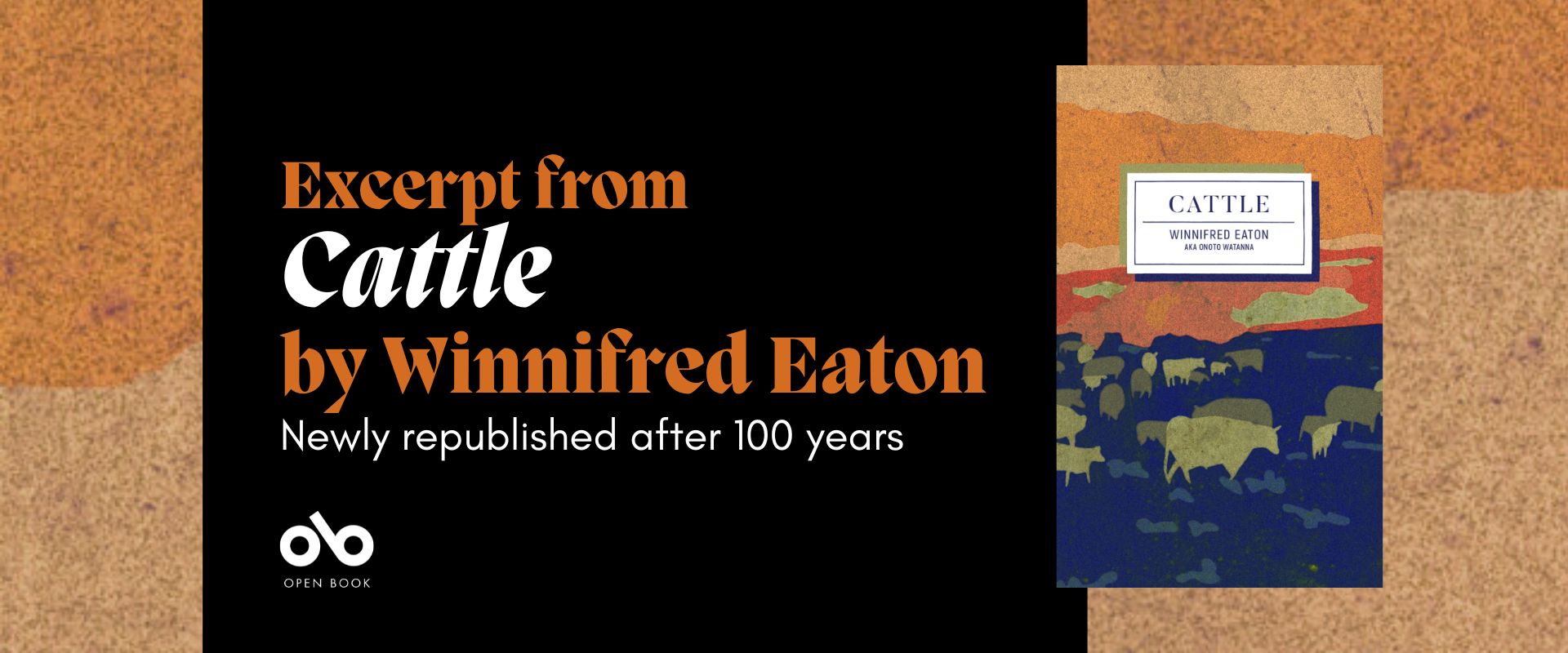 Orange and black banner image with the cover of Cattle by Winnifred Eaton on the right and text on the left reading "Excerpt from Cattle by Winnifred Eaton. Newly republished after 100 years". Open Book logo bottom left.