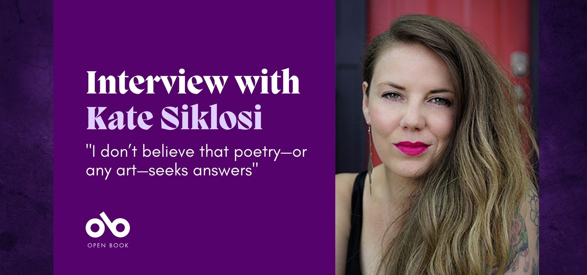 purple banner image with photo of poet Kate Siklosi and text reading "Interview with Kate Siklosi. I don't believe that poetry-or any art-seeks answers"